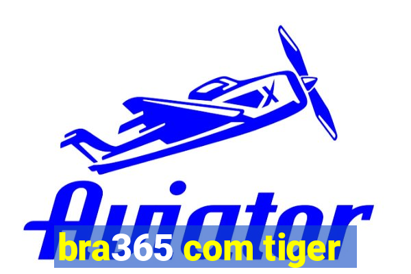 bra365 com tiger